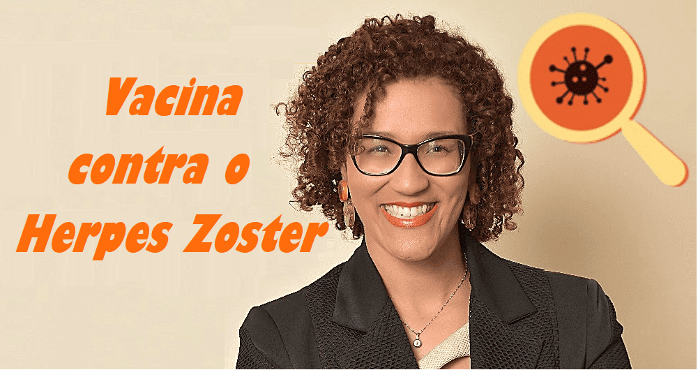 Vacina contra o Herpes Zoster.