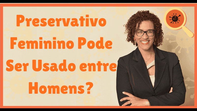 Preservativo Feminino Pode Ser Usado Entre Homens